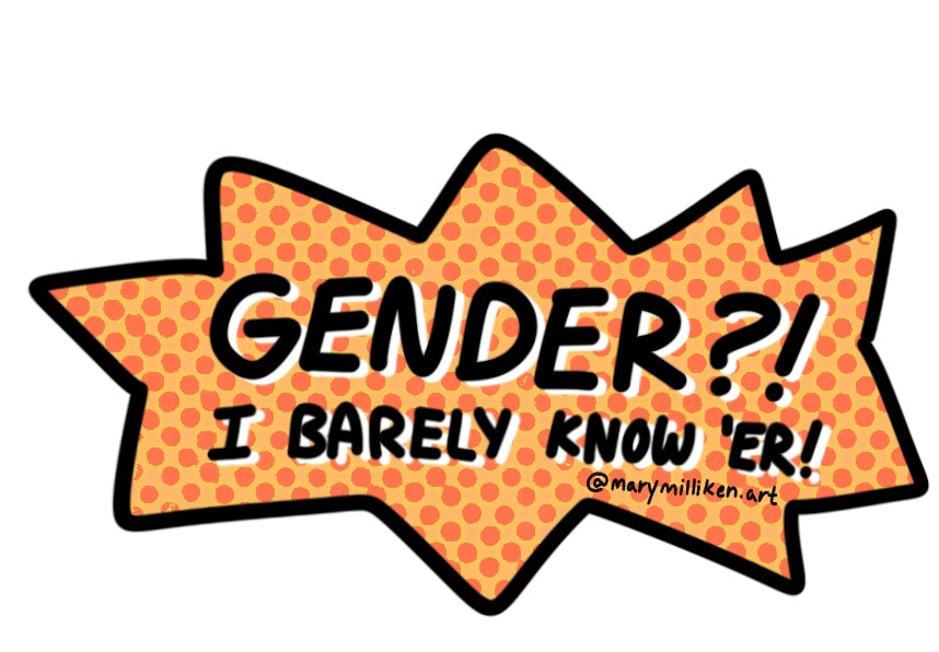 Gender? I Barely Know Her Sticker