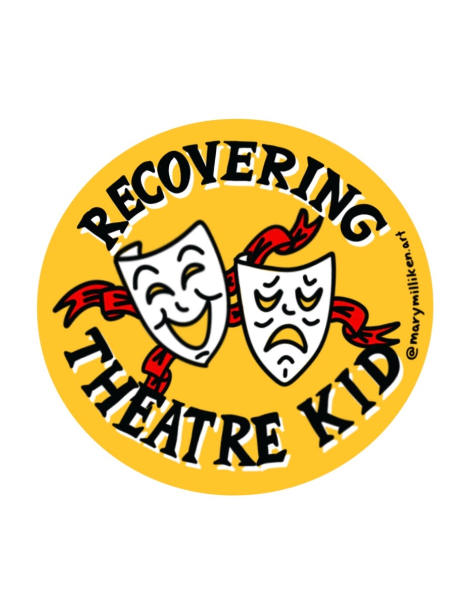 Recovering Theatre Kid Sticker